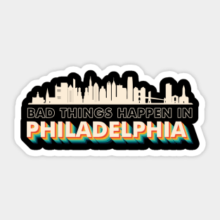 Bad Things Happen In Philadelphia Funny Trump Sticker